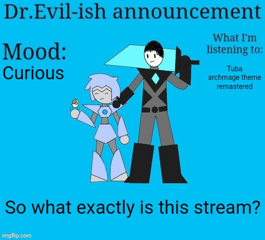 Is this potato cult 2? | Curious; Tuba archmage theme remastered; So what exactly is this stream? | image tagged in dr evil-ish new announcement template | made w/ Imgflip meme maker