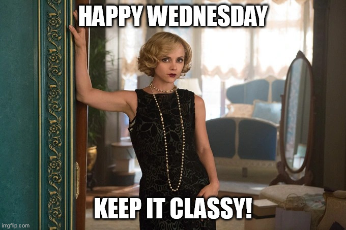 Happy Wednesday | HAPPY WEDNESDAY; KEEP IT CLASSY! | image tagged in christina ricci,funny,wednesday,wednesday addams,classy,yellowjackets | made w/ Imgflip meme maker