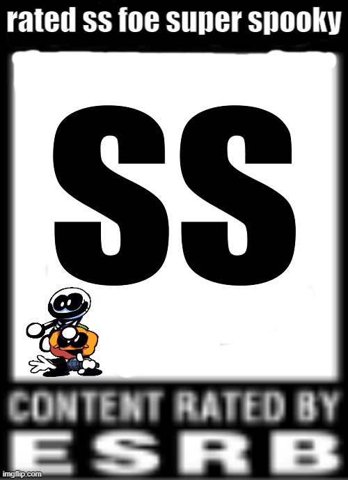 ESRB Rating | rated ss foe super spooky; ss | image tagged in esrb rating | made w/ Imgflip meme maker