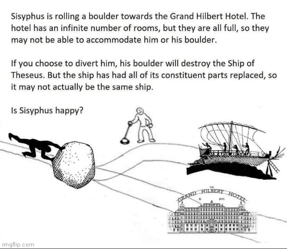 Uhhhhhhhhhh... | image tagged in sisyphus,hilbert hotel,ship of theseus,trolley problem | made w/ Imgflip meme maker
