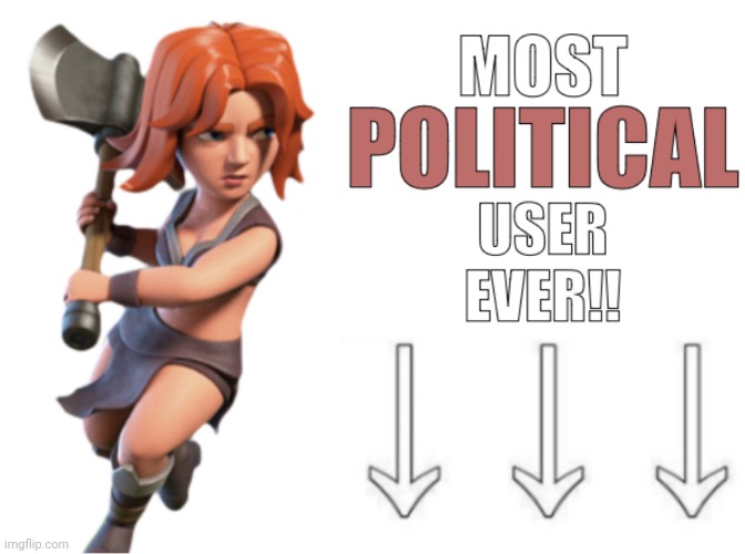 Most political user ever!! | image tagged in most political user ever,funny,msmg | made w/ Imgflip meme maker