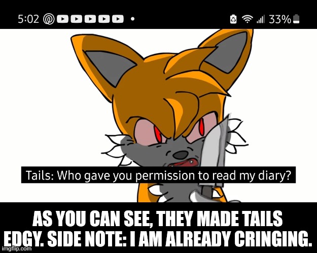 AS YOU CAN SEE, THEY MADE TAILS EDGY. SIDE NOTE: I AM ALREADY CRINGING. | made w/ Imgflip meme maker