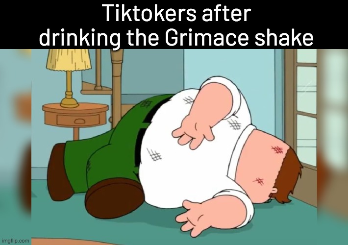 Peter griffin death pose | Tiktokers after drinking the Grimace shake | image tagged in peter griffin death pose | made w/ Imgflip meme maker