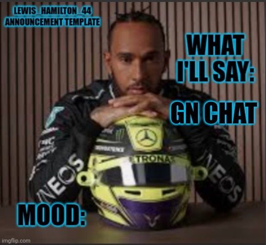 Lewis_Hamilton_44s announcement template | GN CHAT | image tagged in lewis_hamilton_44s announcement template | made w/ Imgflip meme maker