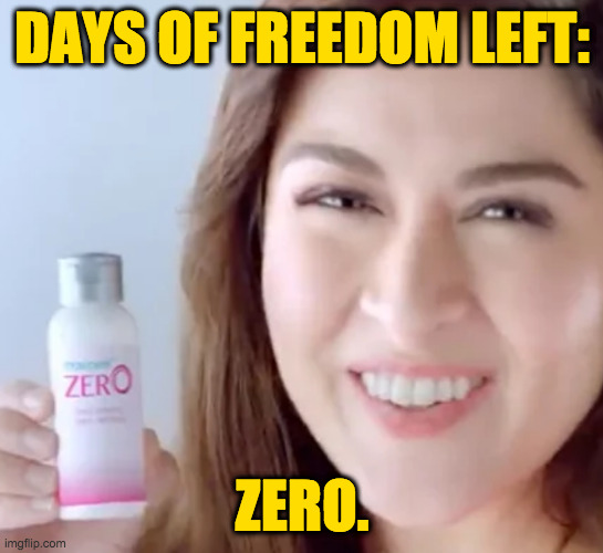 DAYS OF FREEDOM LEFT: ZERO. | made w/ Imgflip meme maker