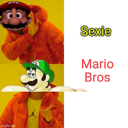 Drake Hotline Bling Meme | Sexie; Mario Bros | image tagged in memes,drake hotline bling | made w/ Imgflip meme maker