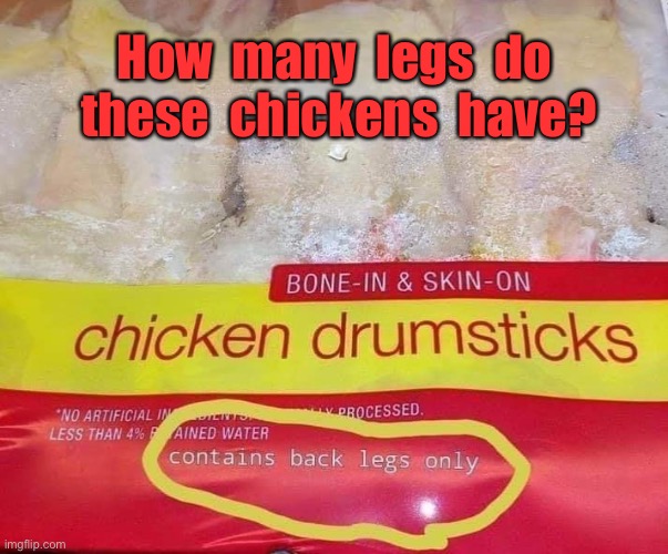 Back legs only | How  many  legs  do  these  chickens  have? | image tagged in chickens back legs,chicken drum sticks,frozen,how many | made w/ Imgflip meme maker