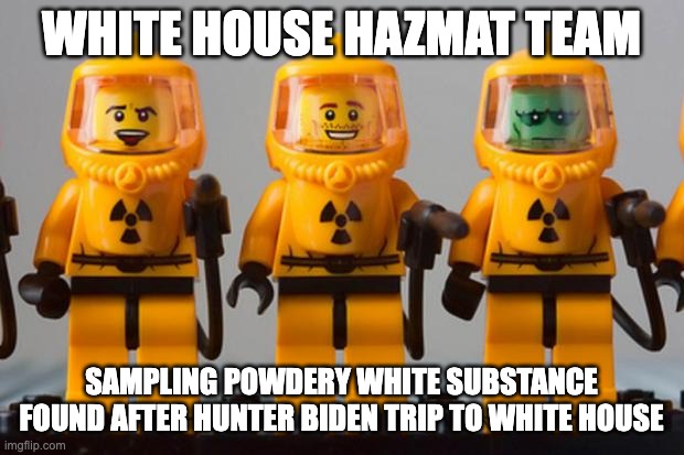 white powder - rohb/rupe | WHITE HOUSE HAZMAT TEAM; SAMPLING POWDERY WHITE SUBSTANCE FOUND AFTER HUNTER BIDEN TRIP TO WHITE HOUSE | image tagged in lego hazmat team | made w/ Imgflip meme maker