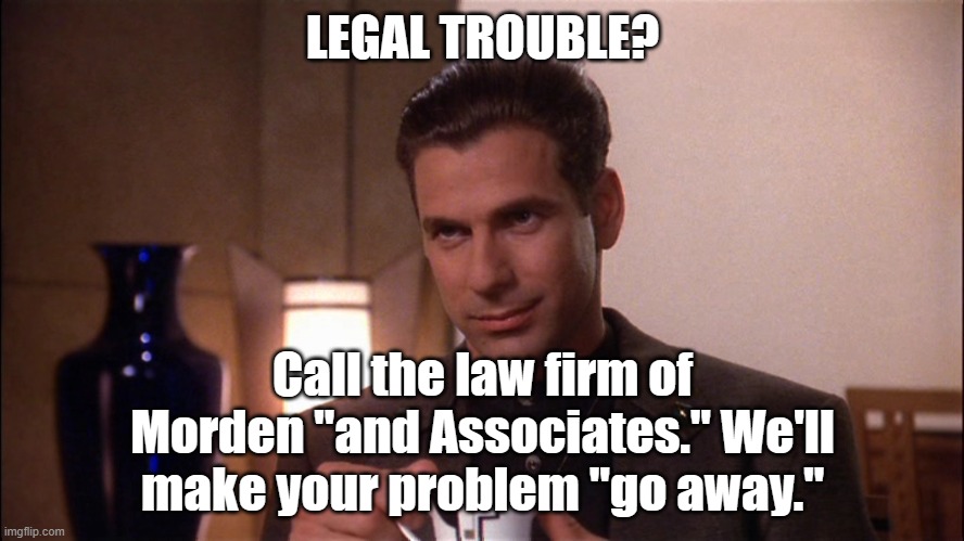 Only B-Fivers will get it. | LEGAL TROUBLE? Call the law firm of Morden "and Associates." We'll make your problem "go away." | image tagged in babylon 5 | made w/ Imgflip meme maker