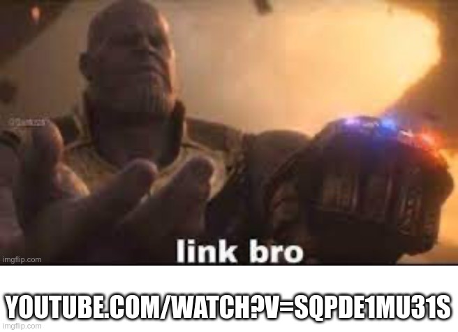 associating random memes with random songs #2 | YOUTUBE.COM/WATCH?V=SQPDE1MU31S | image tagged in link bro | made w/ Imgflip meme maker