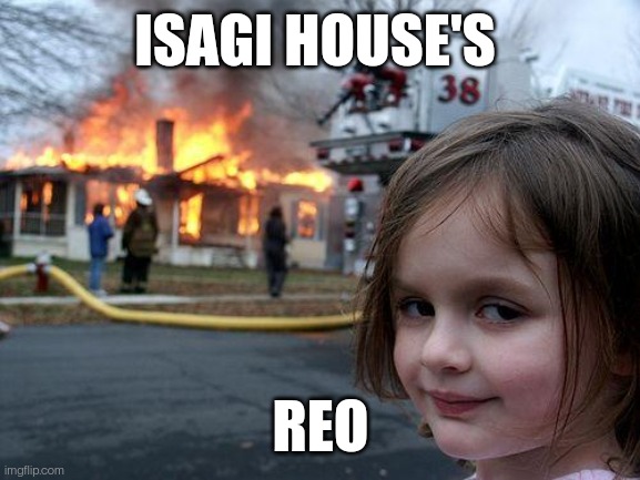 I'm going to Mexico | ISAGI HOUSE'S; REO | image tagged in memes,disaster girl,manga,anime | made w/ Imgflip meme maker