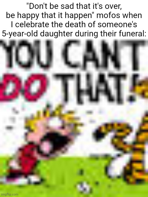 Image Tagged In Calvin And Hobbes You Can'T Do That,Dark Humor,Memes -  Imgflip