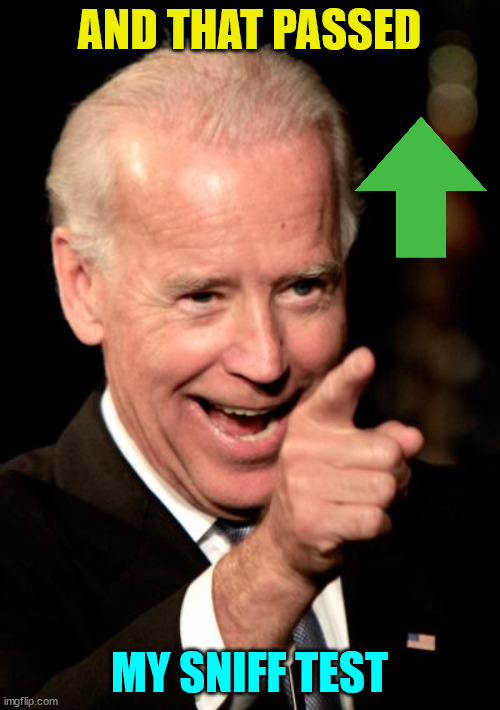 Smilin Biden Meme | AND THAT PASSED MY SNIFF TEST | image tagged in memes,smilin biden | made w/ Imgflip meme maker