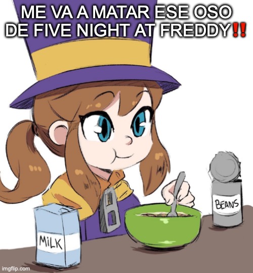 ¡¡MUY ÉPICO!!️ | ME VA A MATAR ESE OSO DE FIVE NIGHT AT FREDDY‼️ | image tagged in hat kid beamns | made w/ Imgflip meme maker