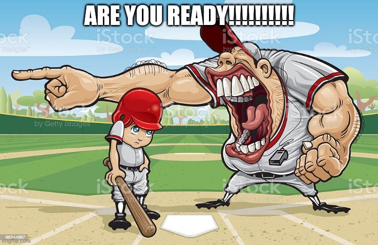 Blind | ARE YOU READY!!!!!!!!!! | image tagged in baseball coach yelling at kid,korn | made w/ Imgflip meme maker