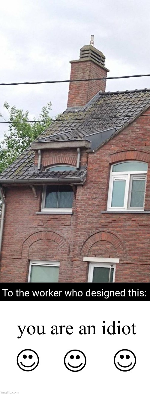 Blocked one of the windows | To the worker who designed this: | image tagged in you are an idiot,you had one job,windows,window,building,memes | made w/ Imgflip meme maker