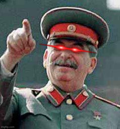 Stalin says | image tagged in stalin says | made w/ Imgflip meme maker