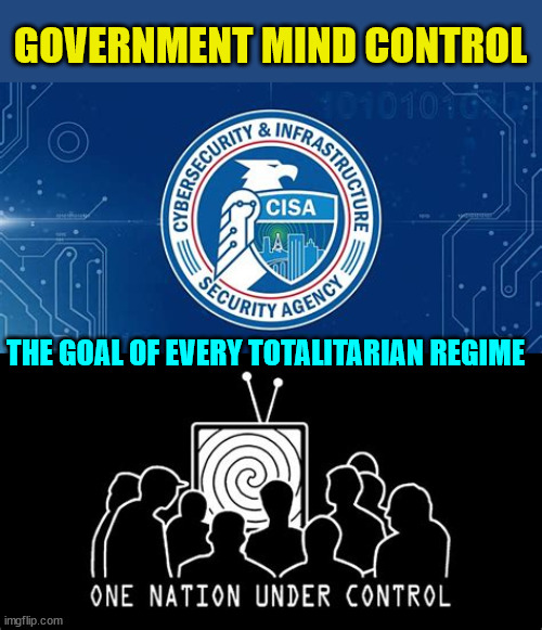 Never let them do your thinking for you. | GOVERNMENT MIND CONTROL; THE GOAL OF EVERY TOTALITARIAN REGIME | image tagged in government,mind control | made w/ Imgflip meme maker