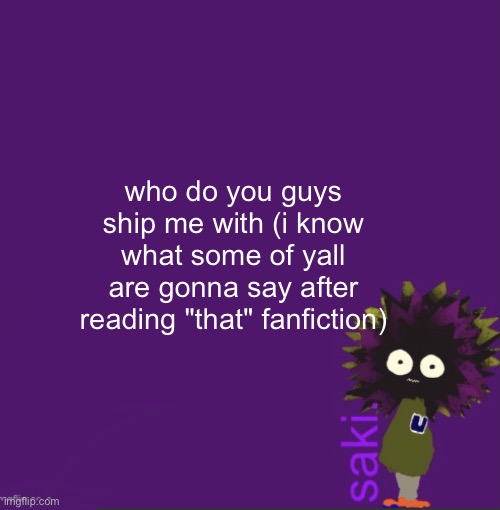 update | who do you guys ship me with (i know what some of yall are gonna say after reading "that" fanfiction) | image tagged in update | made w/ Imgflip meme maker
