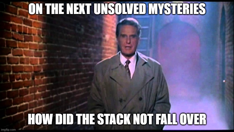 Unsolved Mysteries | ON THE NEXT UNSOLVED MYSTERIES HOW DID THE STACK NOT FALL OVER | image tagged in unsolved mysteries | made w/ Imgflip meme maker
