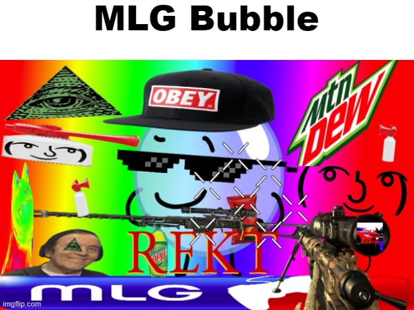 mlg | MLG Bubble | image tagged in mlg,bfdi,bubble,bubbles | made w/ Imgflip meme maker