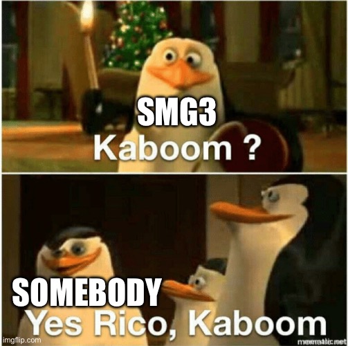 SMG4 Movie: Western Spaghetti leaked scene | SMG3; SOMEBODY | image tagged in kaboom yes rico kaboom,smg4 | made w/ Imgflip meme maker