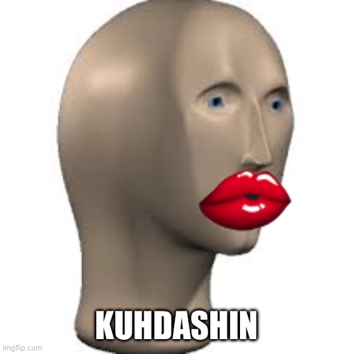 KUHDASHIN | made w/ Imgflip meme maker