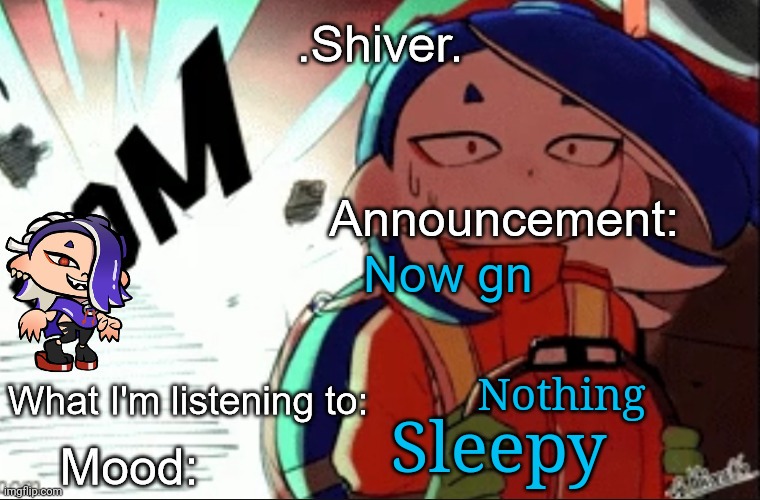 .Shiver. announcement template (thanks blook) | Now gn; Nothing; Sleepy | image tagged in shiver announcement template thanks blook | made w/ Imgflip meme maker