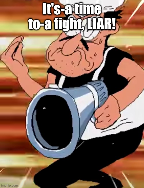 PEPPINO WITH GUN | It's-a time to-a fight, LIAR! | image tagged in peppino with gun | made w/ Imgflip meme maker