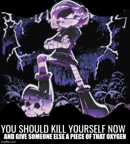 You should kill yourself now uzi | AND GIVE SOMEONE ELSE A PIECE OF THAT OXYGEN | image tagged in you should kill yourself now uzi | made w/ Imgflip meme maker