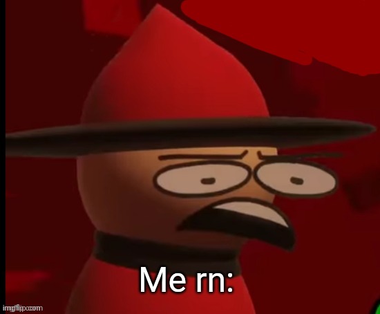 Expunged: Wtf | Me rn: | image tagged in expunged wtf | made w/ Imgflip meme maker