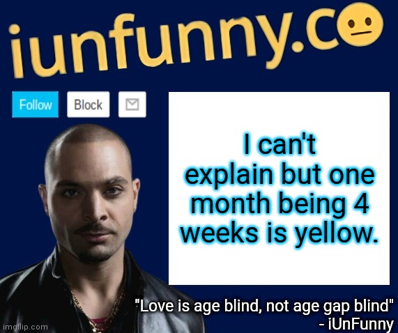 iUnFunny's Nacho Varga template v1.1 | I can't explain but one month being 4 weeks is yellow. | image tagged in iunfunny's nacho varga template v1 1 | made w/ Imgflip meme maker
