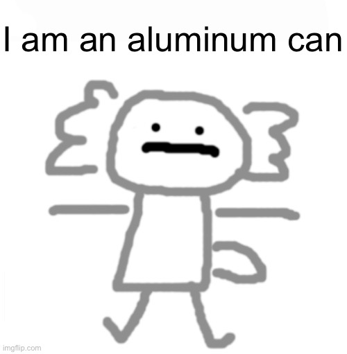 Al nouri temp, canon name Nouri | I am an aluminum can | image tagged in al nouri axolotl | made w/ Imgflip meme maker