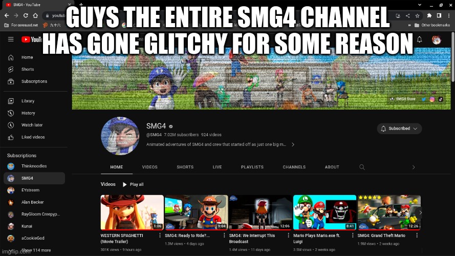 Check this out for yourselves | GUYS THE ENTIRE SMG4 CHANNEL HAS GONE GLITCHY FOR SOME REASON | image tagged in smg4 | made w/ Imgflip meme maker