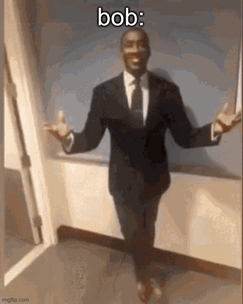 smiling black guy in suit | bob: | image tagged in smiling black guy in suit | made w/ Imgflip meme maker