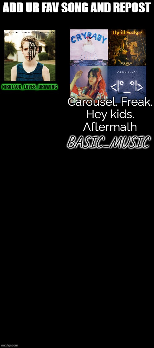 Carousel. Freak.
Hey kids.
Aftermath; BASIC_MUSIC | made w/ Imgflip meme maker
