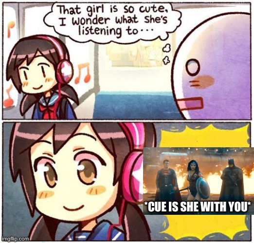 BANANANADADADADADADADADADADADADNANANAAAAA!!!!!! | *CUE IS SHE WITH YOU* | image tagged in that girl is so cute i wonder what she s listening to,wonder woman | made w/ Imgflip meme maker