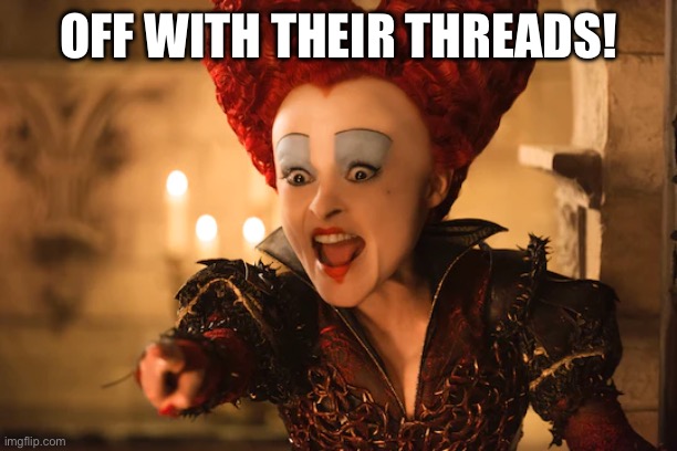 Off With Their Threads! | OFF WITH THEIR THREADS! | image tagged in thread | made w/ Imgflip meme maker