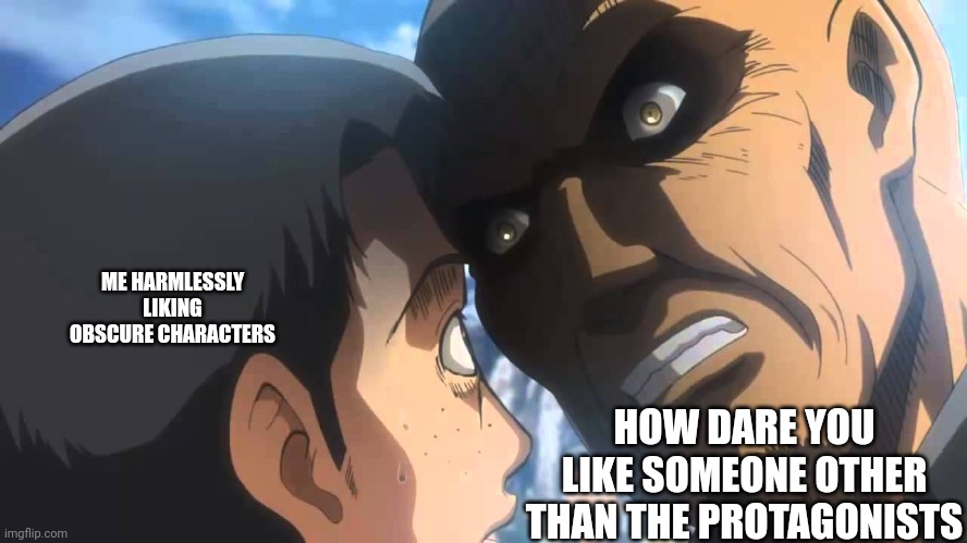 Happens to me in every fandom | ME HARMLESSLY LIKING OBSCURE CHARACTERS; HOW DARE YOU LIKE SOMEONE OTHER THAN THE PROTAGONISTS | image tagged in aot anger,aot,relatable memes,fandom,funny memes,anime | made w/ Imgflip meme maker