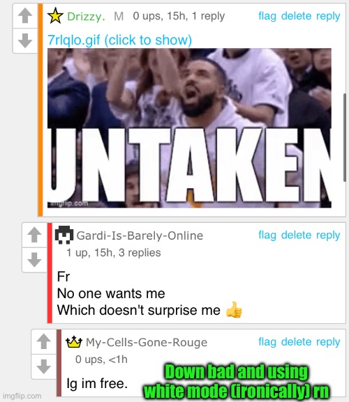 Down bad and using white mode (ironically) rn | made w/ Imgflip meme maker