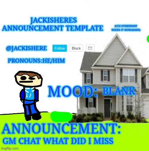 Jackishere's announcement template | BLANK; GM CHAT WHAT DID I MISS | image tagged in jackishere's announcement template | made w/ Imgflip meme maker