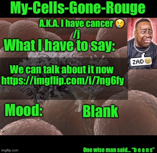 My-Cells-Gone-Rouge announcement | We can talk about it now 
https://imgflip.com/i/7ng6fy; Blank | image tagged in my-cells-gone-rouge announcement | made w/ Imgflip meme maker