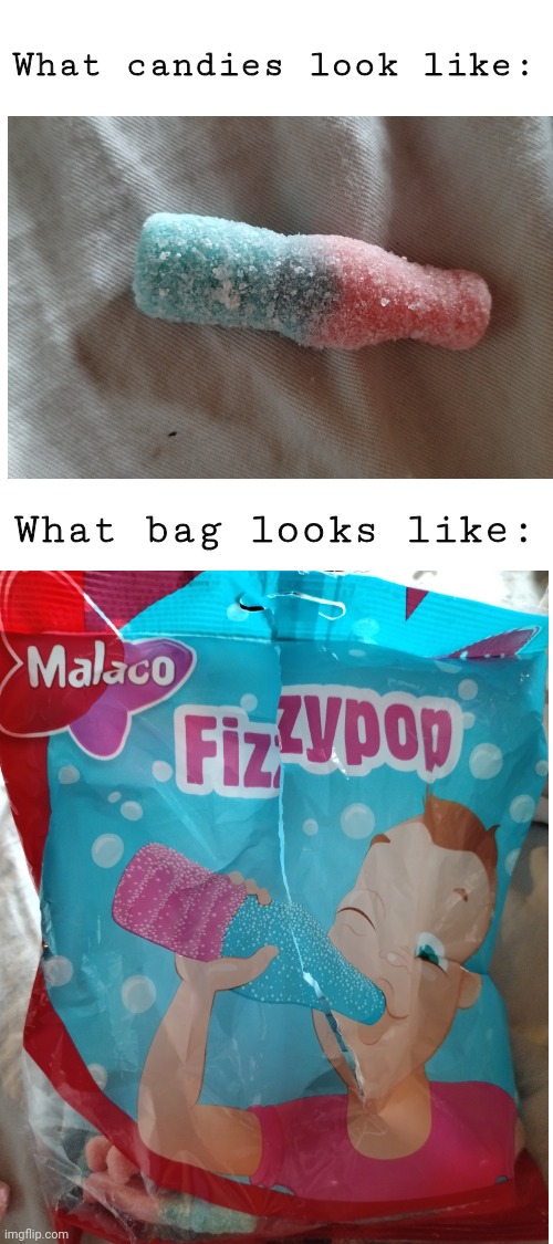 The candies always looked like this, bag is messed up. | What candies look like:; What bag looks like: | made w/ Imgflip meme maker