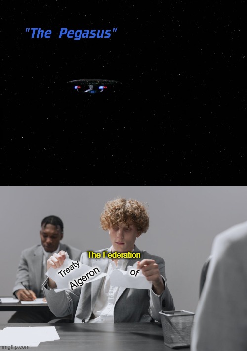 How the Next Generation episode, "The Pegasus" should have started (if the Federation was to be portrayed as having any sense) | The Federation; Treaty; of; Algeron | image tagged in star trek,star trek the next generation,man tearing sheet of paper | made w/ Imgflip meme maker