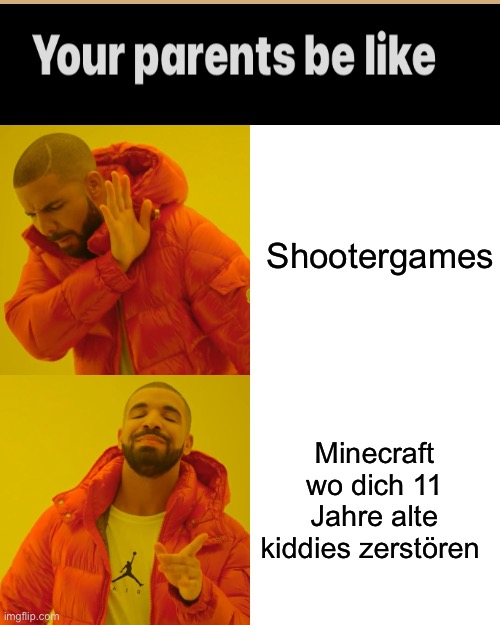 Drake Hotline Bling Meme | Shootergames; Minecraft wo dich 11 Jahre alte kiddies zerstören | image tagged in memes,drake hotline bling,Lustig | made w/ Imgflip meme maker