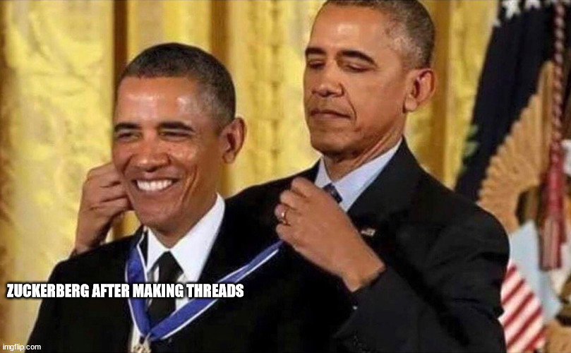 Zuckerberg after making Threads | ZUCKERBERG AFTER MAKING THREADS | image tagged in obama medal | made w/ Imgflip meme maker