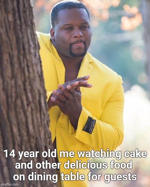 Guest in my home.. | 14 year old me watching cake
and other delicious food 
on dining table for guests | image tagged in anthony adams rubbing hands,food memes,family | made w/ Imgflip meme maker