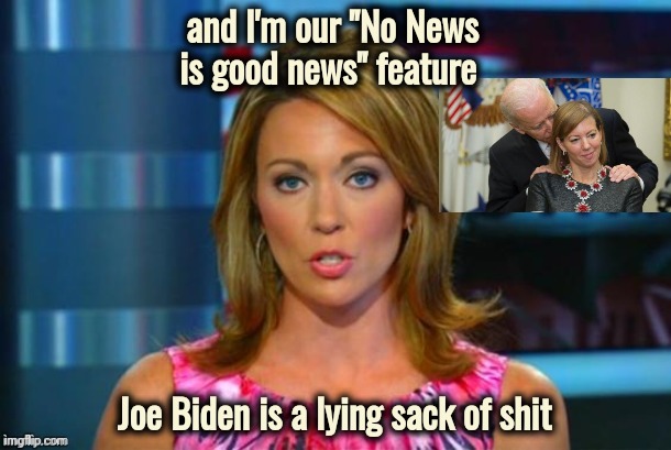 Real News Network | and I'm our "No News is good news" feature Joe Biden is a lying sack of shit | image tagged in real news network | made w/ Imgflip meme maker