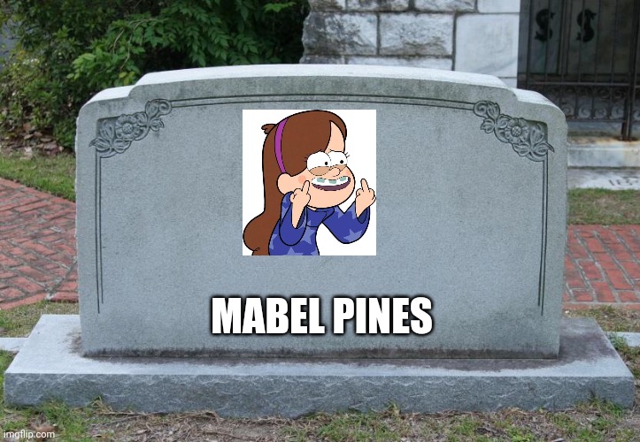 We will remember her. | MABEL PINES | image tagged in gravestone | made w/ Imgflip meme maker