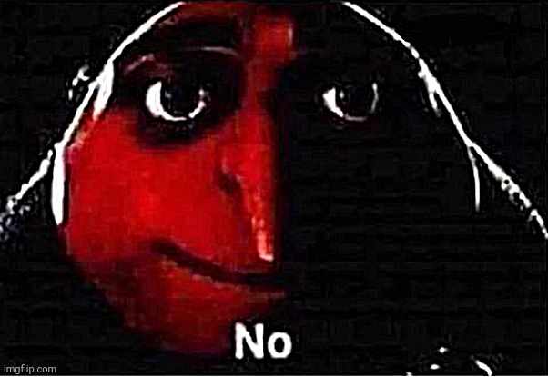 Gru No | image tagged in gru no | made w/ Imgflip meme maker